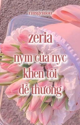 ❗️zeria | nym của nyc khen tôi dễ thương