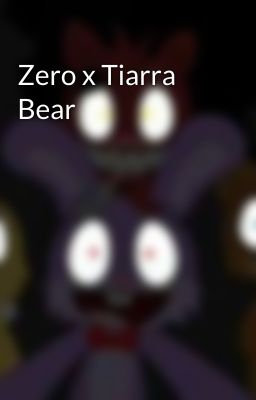 Zero x Tiarra Bear