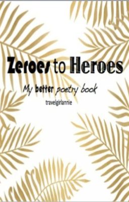 Zeroes to Heroes