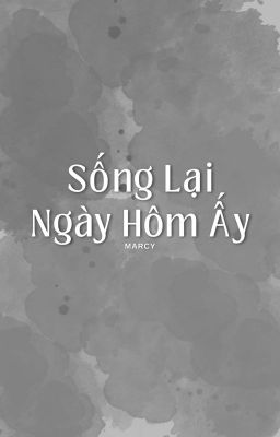 [ZhaoQu] Sống Lại Ngày Hôm Ấy | MARCY