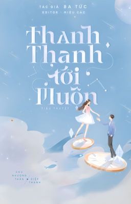 [ZHIHU-HOÀN] Thanh Thanh Tới Muộn - Ba Tức