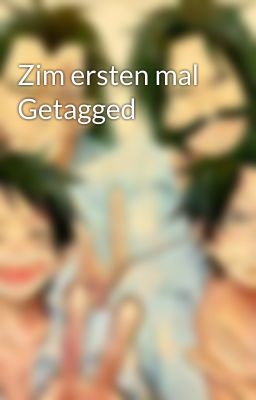 Zim ersten mal Getagged