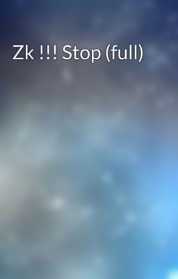 Zk !!! Stop (full)