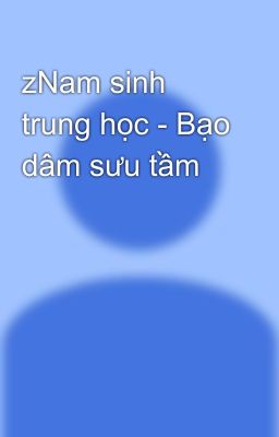 zNam sinh trung học - Bạo dâm sưu tầm