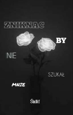 ZNIKNĄĆ BY NIE SZUKAŁ MNIE ŚWIAT