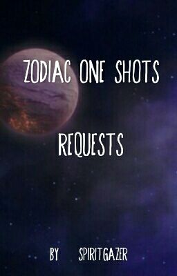 Zodiac One Shots ~ REQUESTS CURRENTLY CLOSED