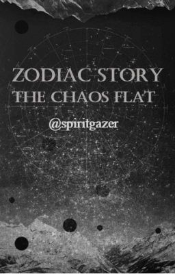 Zodiac Story ~ The Chaos Flat