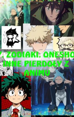 Zodiaki, one- shooty, scenariusze, talks, memy itd.STUFF- anime. Bnha itd.