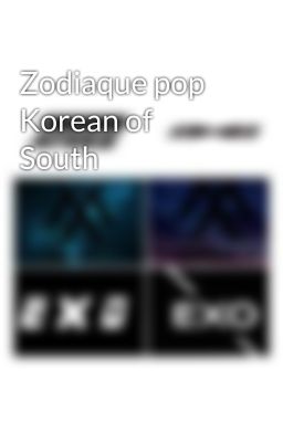 Zodiaque pop Korean of South