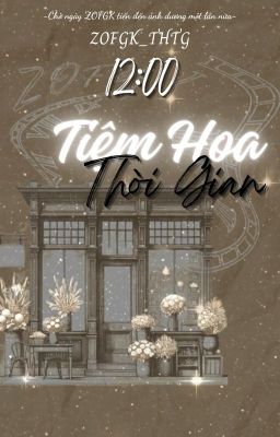 ZOFGK_THTG - 12:00 || Tiệm Hoa Thời Gian