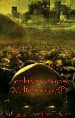 Zombie apocalypse (Multi fandom RP)