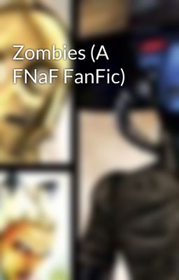 Zombies (A FNaF FanFic)