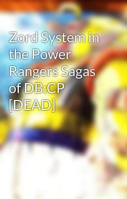 Zord System in the Power Rangers Sagas of DB:CP [DEAD]