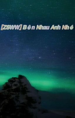 [ZSWW] Bên Nhau Anh Nhé!