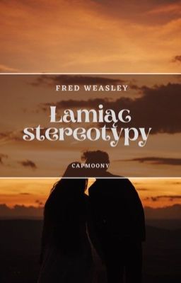 Łamiąc Stereotypy • Fred Weasley