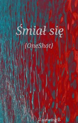 Śmiał się {OneShot}