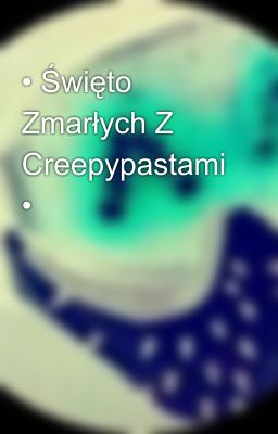 • Święto Zmarłych Z Creepypastami •