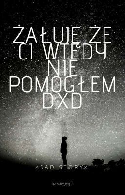 Żałuję że ci wtedy nie pomogłem - DxD