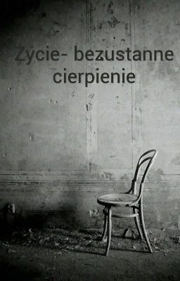 Życie- bezustanne cierpienie