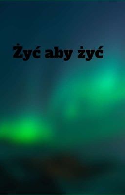 życie po to żeby żyć