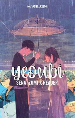 ʏᴇᴏᴜʙɪ ∙ Sena Izumi X Reader ∙ ☑