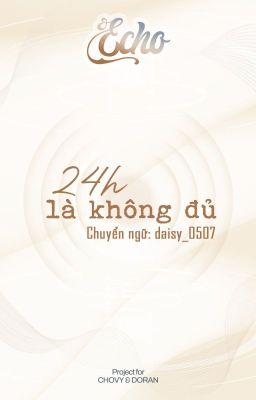 ˋ𝓔𝓬𝓱𝓸 | 07:00 ༉‧₊˚ 24h là không đủ