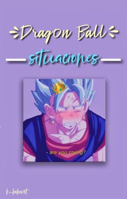 ˏ'୭̥  dragon ball ━━ ¡! situaciones