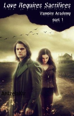 Η Αγάπη Απαιτεί Θυσίες [Μέρος 1ο] /  Vampire Academy Fanfiction