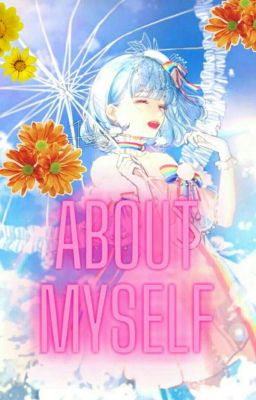 ♡(๑•ᴗ•๑)♡About myself♡(๑•ᴗ•๑)♡