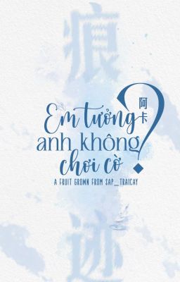 ° ᡣ 痕迹 | 06:00 ‧₊˚ ⋅ Em tưởng là anh không chơi cờ?