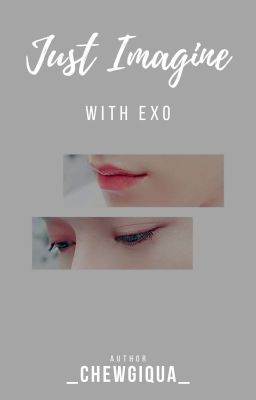 ᴊᴜsᴛ ɪᴍᴀɢɪɴᴇ | exo