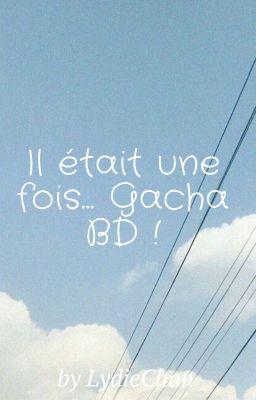 ᴳᵃᶜʰᵃ ˢᵗᵘᵈᶤᵒ - Il était une fois... Gacha BD !