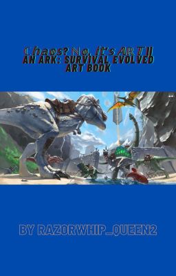 ℂ𝕙𝕒𝕠𝕤? ℕ𝕠, 𝕚𝕥'𝕤 𝔸ℝ𝕋 || An ARK: Survival Evolved Art Book