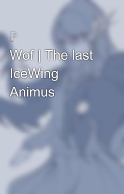 ℙ𝕖𝕟𝕦𝕞𝕓𝕣𝕒𝕝| Wof | The last IceWing Animus