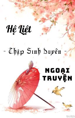 【兆衢/ZhaoQu - Hệ Liệt.Thập Sinh Duyên】Ngoại Truyện