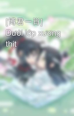 [博君一肖] Dưới lớp xương thịt