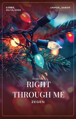 [心月相交 | 1225 - 04:00] RIGHT THROUGH ME