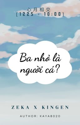 [心月相交 | 1225 - 10:00] Ba nhỏ là người cá?