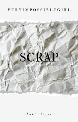 ｓｃｒａｐ ｜ ｏｎｅ ｓｈｏｔｓ