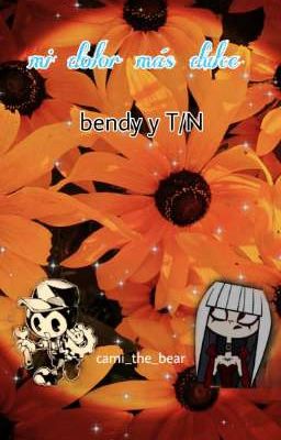 *:･ﾟ✧*:･ﾟ✧𝐌𝐢 𝐝𝐨𝐥𝐨𝐫 𝐦á𝐬 𝐝𝐮𝐥𝐜𝐞 ✧*:･ﾟ✧*:･ﾟ ( Bendy y T/N )