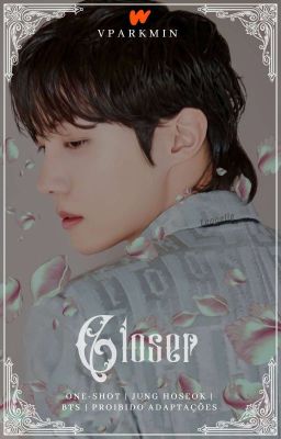 𝐂𝐋𝐎𝐒𝐄𝐑 | Jung Hoseok [Capítulo Único]