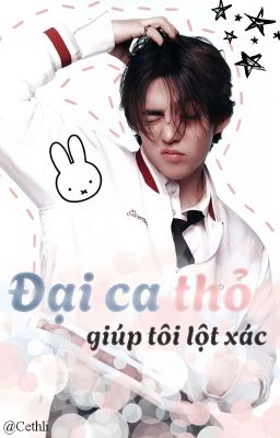 • 𝐂𝐡𝐞𝐨𝐥𝐡𝐚𝐧: Đại Ca Thỏ Giúp Tôi Lột Xác • 