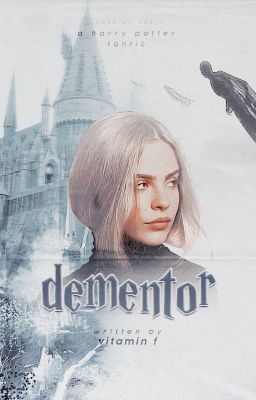 𝐃𝐄𝐌𝐄𝐍𝐓𝐎𝐑 - A Harry Potter Fanfic