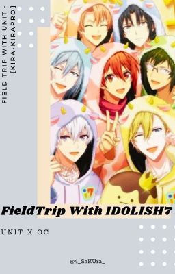 𝐅𝐢𝐞𝐥𝐝 𝐓𝐫𝐢𝐩 𝐖𝐢𝐭𝐡 𝐔𝐧𝐢𝐭 || IDOLISH7