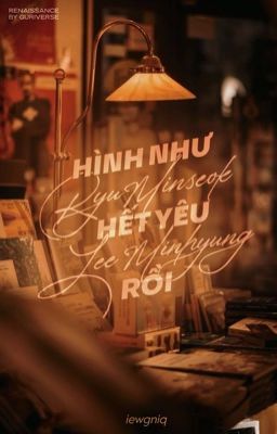 [𝐆𝐮𝐫𝐢𝐚 🖋 3] Hình như Ryu Minseok hết yêu Lee Minhyung rồi