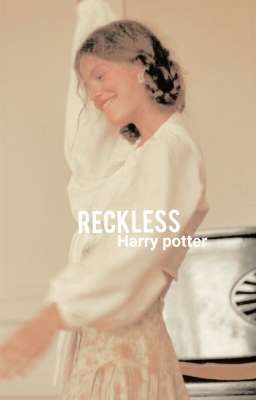𝐑𝐄𝐂𝐊𝐋𝐄𝐒𝐒 ✴ harry potter