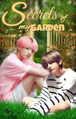 🌼 𝐒𝐞𝐜𝐫𝐞𝐭𝐬 𝐨𝐟 𝐦𝐲 𝐠𝐚𝐫𝐝𝐞𝐧 🌸 [ Taekook Kooktae ]