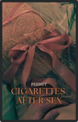 𝐩𝐞𝐫𝐧𝐮𝐭 ◌◌ྀི cigarettes after sex