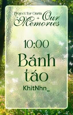 [𝑶𝒖𝒓 𝑴𝒆𝒎𝒐𝒓𝒊𝒆𝒔 - 10:00] _ (Bánh táo)