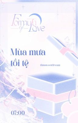 𝒇𝒐𝒓𝒎𝒖𝒍𝒂 𝒐𝒇 𝒍𝒐𝒗𝒆 ☪︎ 0:00 | Mùa mưa tồi tệ